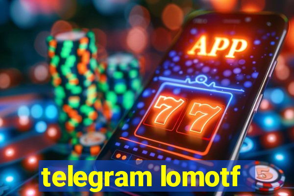 telegram lomotf